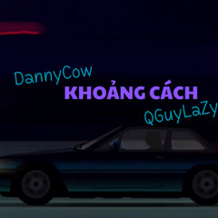 Khoảng Cách-DannyCow ft QGuyLaZy