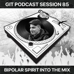 GIT Podcast Session 85 #  Bipolar Spirit Into The Mix