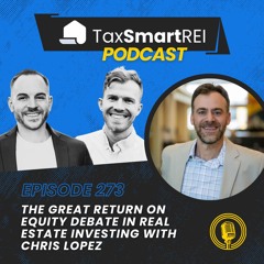 273. The Great ROE Debate in Real Estate Investing with Chris Lopez