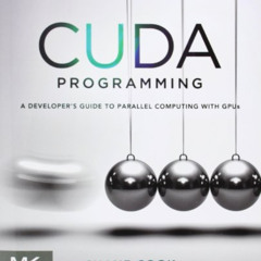 [Access] KINDLE 📩 CUDA Programming: A Developer's Guide to Parallel Computing with G