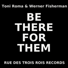 Toni Roma & Werner Fisherman - Be There For Them - (Original Mix) Rue des Trois Rois Records