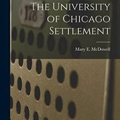 Ebook PDF The University of Chicago Settlement