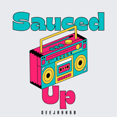 Sauced Up - DEEJAYHSB