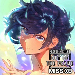 Miss K8 - Out Of The Frame (FloraX Bootleg)