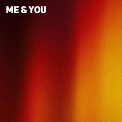 Me & You