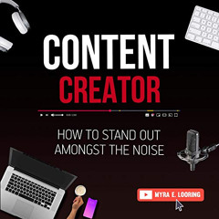 View EPUB 🗃️ Content Creator: How to Stand Out Amongst the Noise by  Myra E. Looring