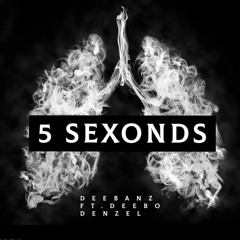 5 Sexonds ft.Deebo Denzel