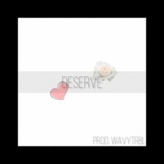 Deserve🌹 (Prod. Wavytrbl)