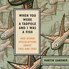 ✔️READ⚡️ BOOK (PDF) When You Were a Tadpole and I Was a Fish: And Other Speculat