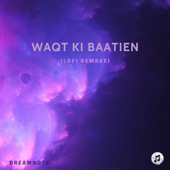 Waqt Ki Baatein Dream Note Lofi Remake