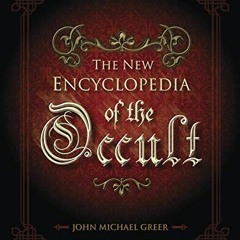 Get [PDF EBOOK EPUB KINDLE] The New Encyclopedia of the Occult by  John Michael Greer ✉️