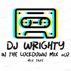Dj Wrighty In The Lockdown Mix Volume #2