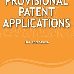 [FREE] EPUB 💗 Provisional Patent Applications: Use and Abuse (PATENT QUALITY SERIES)