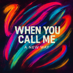 WHEN YOU CALL ME