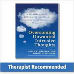 [GET] PDF ✏️ Overcoming Unwanted Intrusive Thoughts: A CBT-Based Guide to Getting Ove