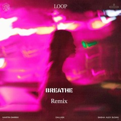 Loop (l3REATHE remix) - Martin Garrix, DallasK, Sasha Alex Sloan