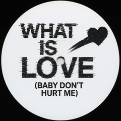 What Is Love (Baby Dont Hurt Me)