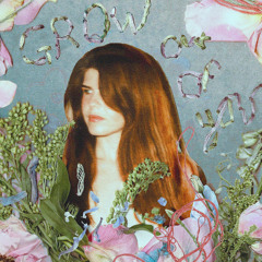 Grow Out Of You