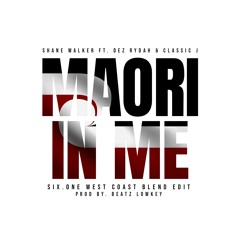 Shane Walker Dez Rydah & Classic J  - Maori In Me (Six.ONE West Coast Blend Edit) prod. BeatzLowkey