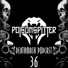 Deathmask Podcast 36 by PoisonSpitter