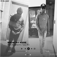 KNOW MY NAME - Ft (TJAYY B)