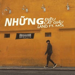 Land - Những Điều Cất Giấu ft. Môi