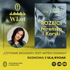 Wlot 65: „Czytanie biografii jest aktem odwagi”. Rozmowa z Ulą Ryciak