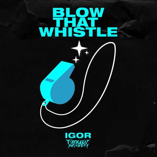 BLOW THAT WHISTLE (IGOR)