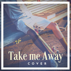 Take me away- Cover