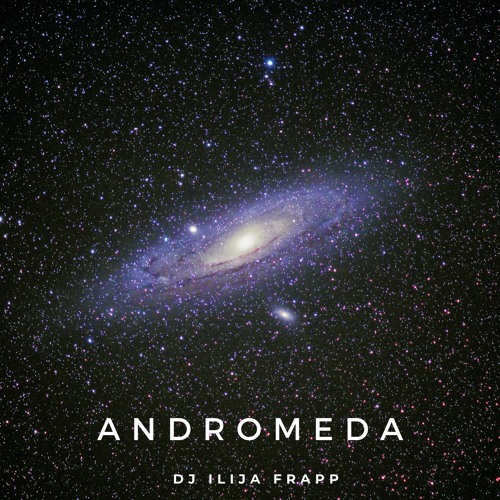 Dj Ilija Frapp - Andromeda