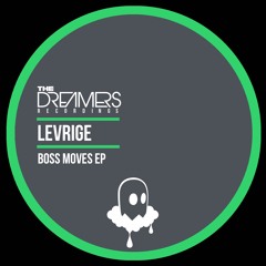 Levrige - Boss Moves EP - The Dreamers Recordings 037