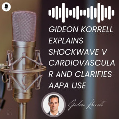 Gideon Korrell Explains Shockwave v Cardiovascular and Clarifies AAPA Use