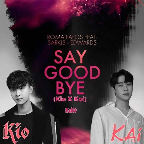 Say Goodbye (Kio x Kai Edit) [Free DL]