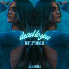 Dead to You (Hutley Remix) - Jillian Steele