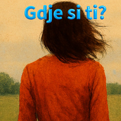 Gdje si ti?