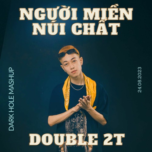 NGUOI MIEN NUI CHAT - DOUBLE2T (DARK HOLE MASHUP)