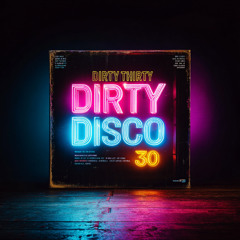 DIRTY THIRTY - DIRTY DISCO