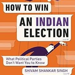 [FREE] KINDLE 📰 How to Win an Indian Election: What Political Parties Don’t Want You