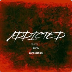 ADDICTED- traySK. (feat. gkaythekidd)