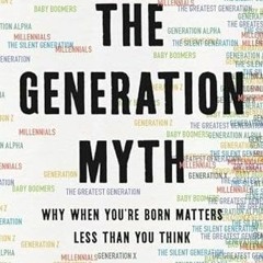 Access [EBOOK EPUB KINDLE PDF] The Generation Myth: Why When You're Born Matters Less Than You Think