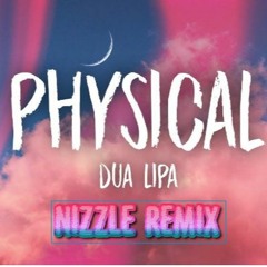 DUA LIPA - PHYSICAL (NIZZLE REMIX)