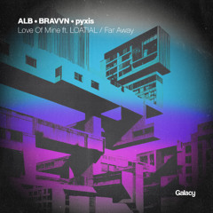 ALB & BRAVVN - Love Of Mine (ft. LOATIAL)