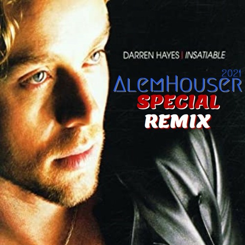 Stream Darren Hayes Insatiable (AlemHouser 2021 Special Remix)CUT REMASTERED FLAC