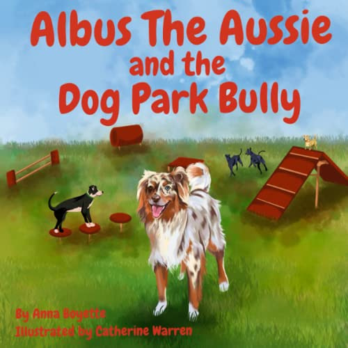 VIEW EBOOK 💑 Albus the Aussie and the Dog Park Bully: A Children's Book On How To De