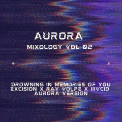 EXCISION X RAY VOLPE X IIIVCID - DROWNING IN MEMORIES OF YOU (AURORA VERSION)