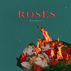 Anomaly - Roses