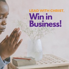 Prayer:  Lead with Christ, Win in Business!