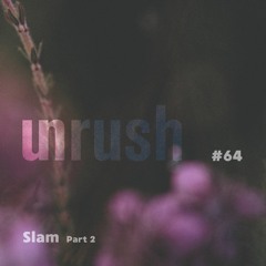 064 - Unrushed by Slam (Part 2)