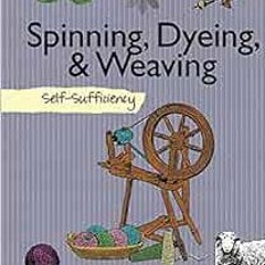 View EBOOK 📑 Spinning, Dyeing & Weaving: Self-Sufficiency (The Self-Sufficiency Seri
