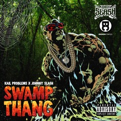 Kail Problems & Johnny Slash - Swamp Thang